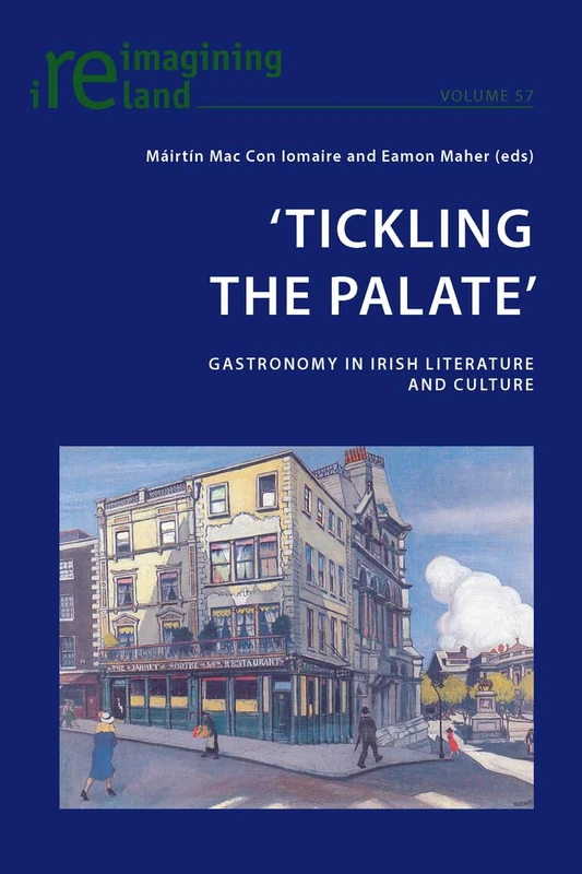 ‘Tickling the Palate’: Gastronomy in Irish Literature and Culture: 57 (Reimagining Ireland)