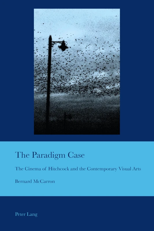 The Paradigm Case: The Cinema of Hitchcock and the Contemporary Visual Arts: 36 (Cultural Interactions: Studies in the Relationship between the Arts)