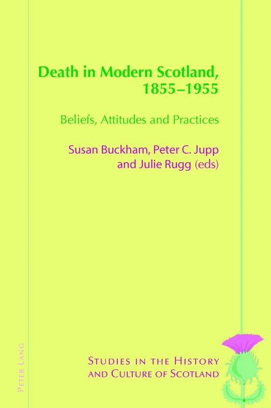 Death in Modern Scotland, 1855–1955: Beliefs, Attitudes and Practices: 6 (Studies in the History and Culture of Scotland)