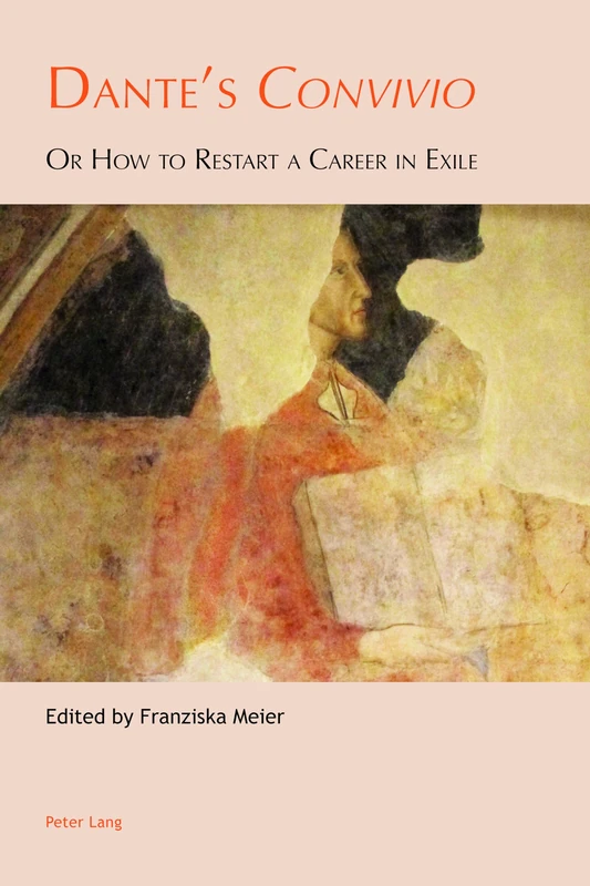 Dante's «Convivio»: Or How to Restart a Career in Exile: 3 (Leeds Studies on Dante)