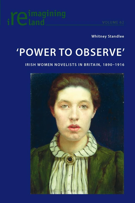 ‘Power to Observe’: Irish Women Novelists in Britain, 1890–1916: 62 (Reimagining Ireland)