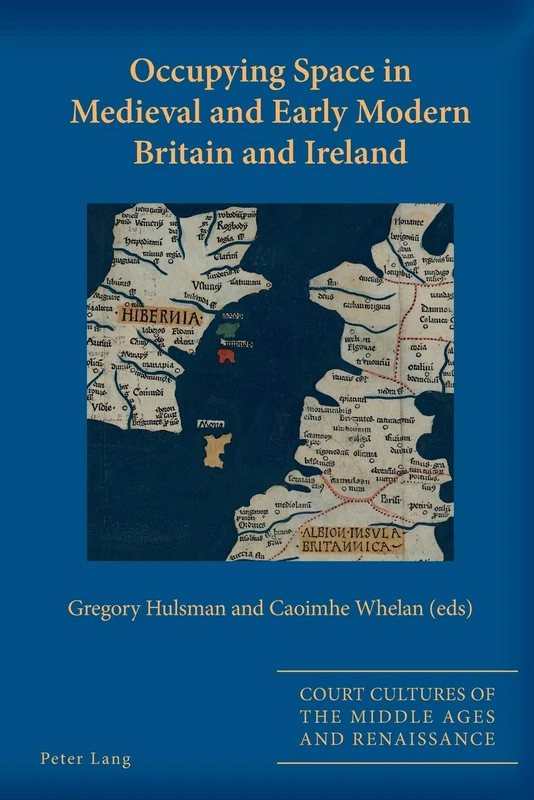Occupying Space in Medieval and Early Modern Britain and Ireland: 4 (Court Cultures of the Middle Ages and Renaissance)