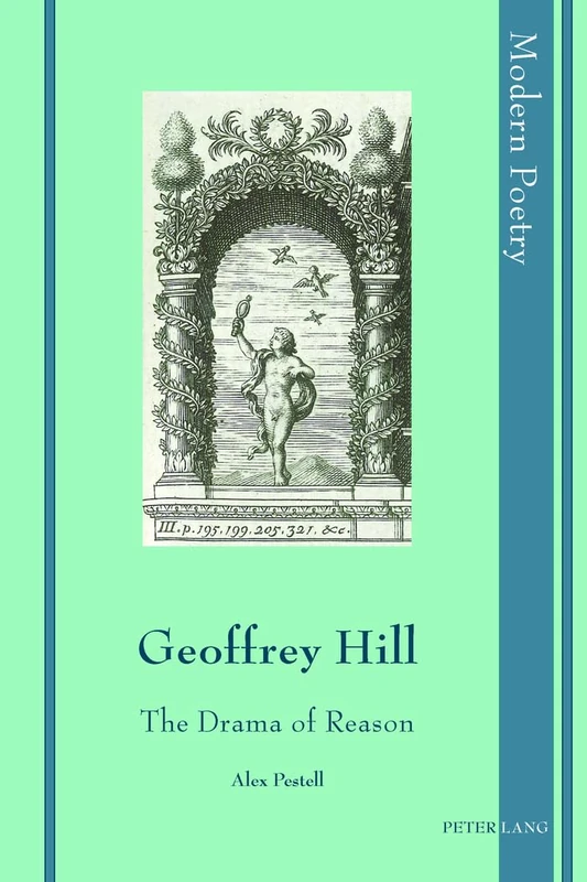 Geoffrey Hill: The Drama of Reason: 9 (Modern Poetry)