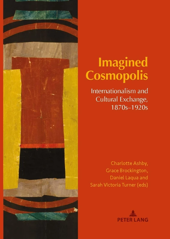 Imagined Cosmopolis: Internationalism and Cultural Exchange, 1870s–1920s: 2 (Internationalism and the Arts)