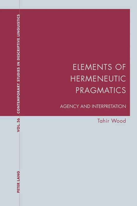 Elements of Hermeneutic Pragmatics: Agency and Interpretation: 36 (Contemporary Studies in Descriptive Linguistics)