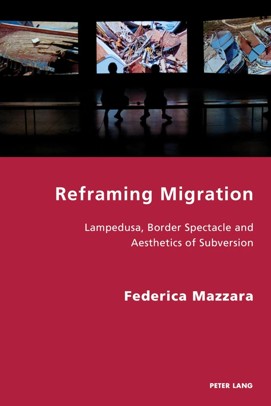 Reframing Migration: Lampedusa, Border Spectacle and the Aesthetics of Subversion: 32 (Italian Modernities)