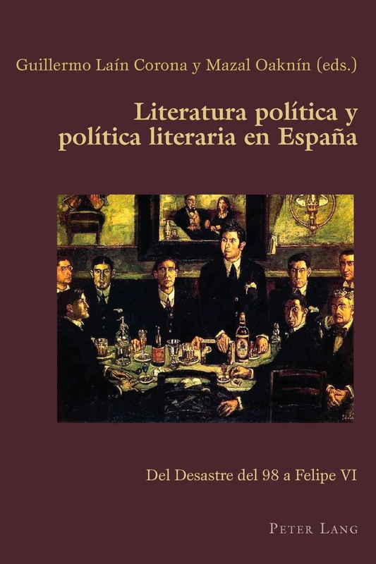 Literatura política y política literaria en España: Del Desastre del 98 a Felipe VI: 68 (Hispanic Studies: Culture and Ideas)