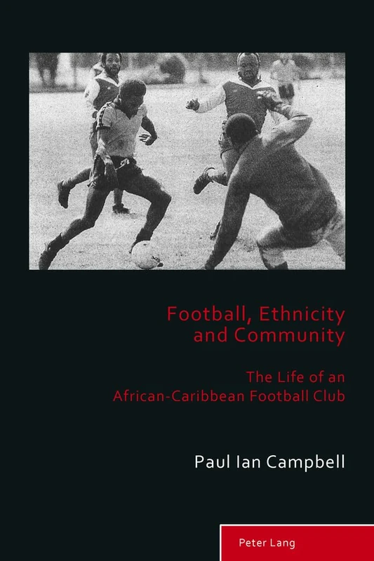 Football, Ethnicity and Community: The Life of an African-Caribbean Football Club: 6 (Sport, History and Culture) - Image 1
