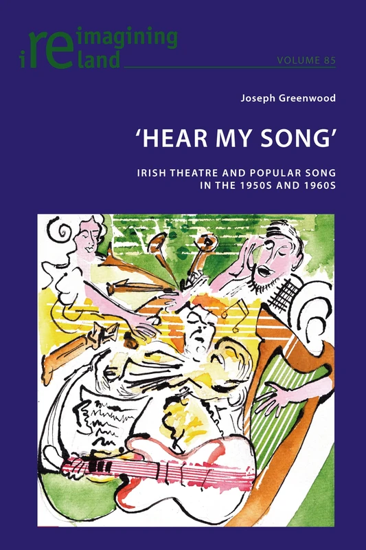 'Hear My Song': Irish Theatre and Popular Song in the 1950s and 1960s: 85 (Reimagining Ireland)