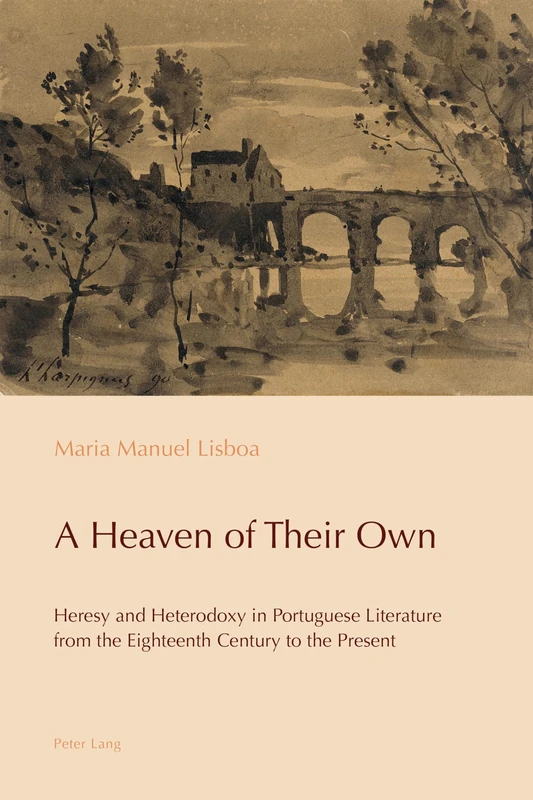 A Heaven of Their Own: Heresy and Heterodoxy in Portuguese Literature from the Eighteenth Century to the Present: 9 (Reconfiguring Identities in the Portuguese-speaking World)