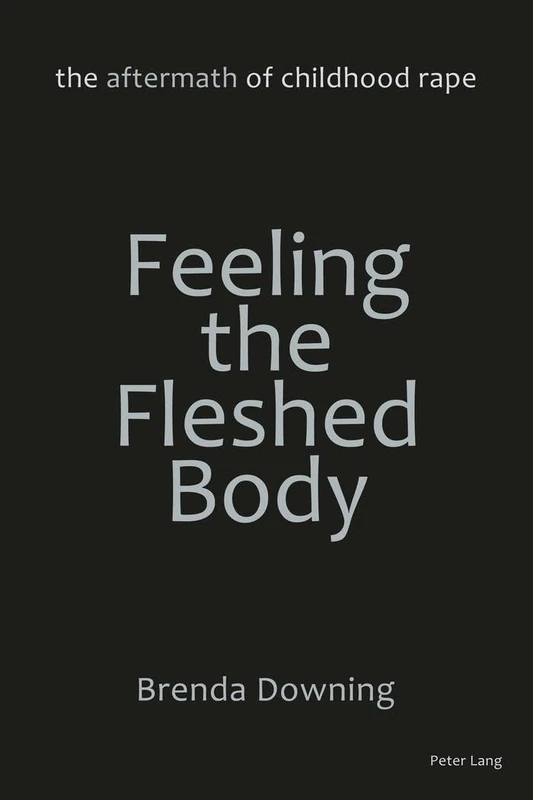 Feeling the Fleshed Body: The Aftermath of Childhood Rape