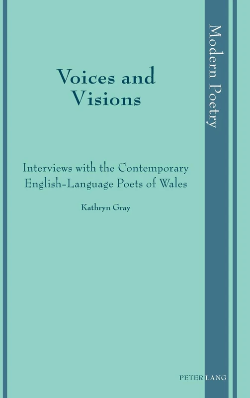 Voices and Visions: Interviews with the Contemporary English-Language Poets of Wales: 12 (Modern Poetry)