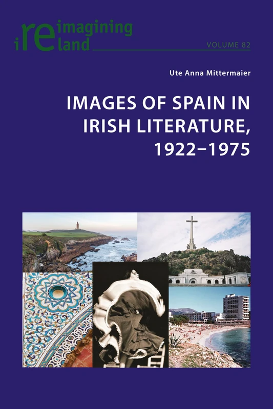 Images of Spain in Irish Literature, 1922–1975: 82 (Reimagining Ireland)