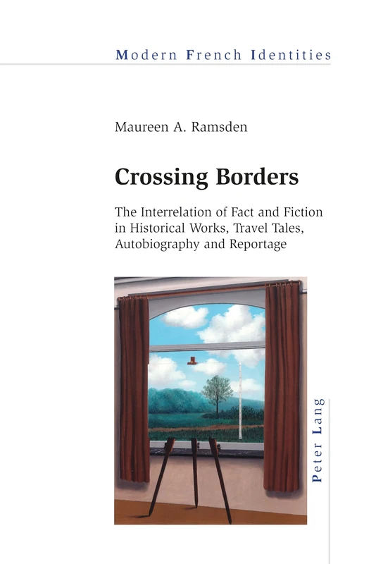 Crossing Borders: The Interrelation of Fact and Fiction in Historical Works, Travel Tales, Autobiography and Reportage: 123 (Modern French Identities)