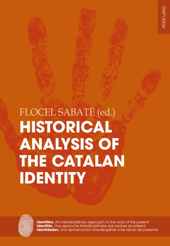 Historical Analysis of the Catalan Identity: 6 (Identities / Identités / Identidades: An interdisciplinary approach to the roots of the present / Une ... interdisciplinar a las raíces del presente)