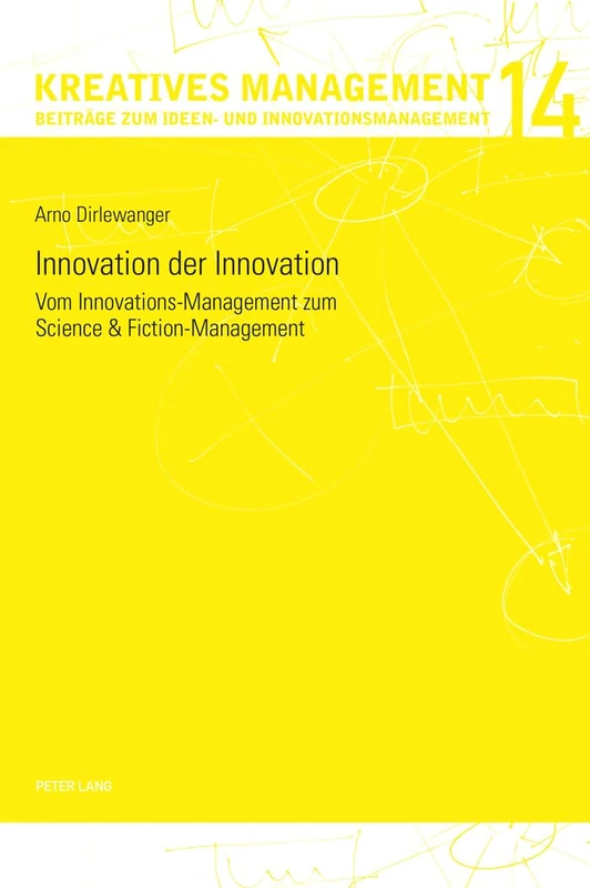 Innovation der Innovation: Vom Innovations-Management zum Science und Fiction-Management: 14 (Kreatives Management)
