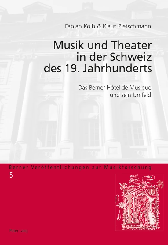 Musik und Theater in der Schweiz des 19. Jahrhunderts; Das Berner Hôtel de Musique und sein Umfeld: 5 (Berner Veröffentlichungen Zur Musikforschung)