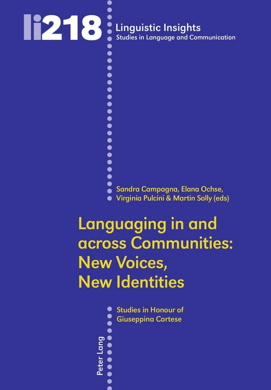 Languaging in and across Communities: New Voices, New Identities: Studies in Honour of Giuseppina Cortese: 218 (Linguistic Insights: Studies in Language and Communication)