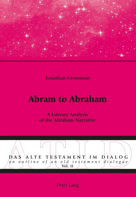 Abram to Abraham: A Literary Analysis of the Abraham Narrative: 11 (Alte Testament Im Dialog - an Outline of an Old Testament Dialogue)