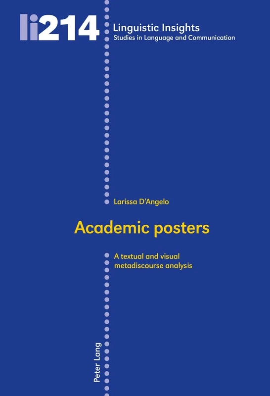 Academic posters: A textual and visual metadiscourse analysis: 214 (Linguistic Insights: Studies in Language and Communication)