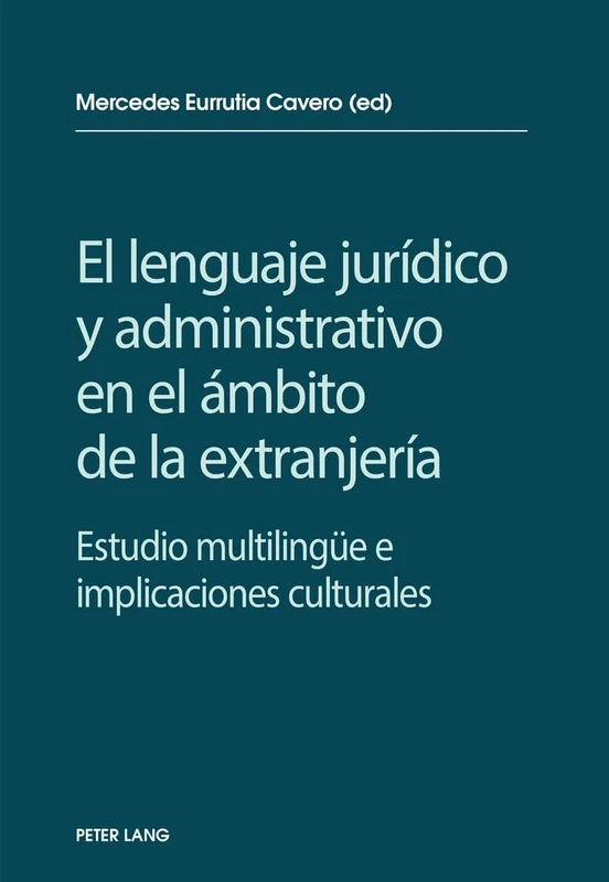 El lenguaje jurídico y administrativo en el ámbito de la extranjería: Estudio multilinguee e implicaciones socioculturales