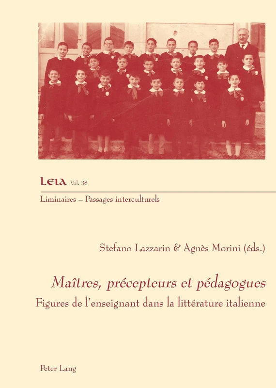 Maîtres, précepteurs et pédagogues: Figures de l'Enseignant Dans La Littérature Italienne: 38 (Liminaires - Passages Interculturels)