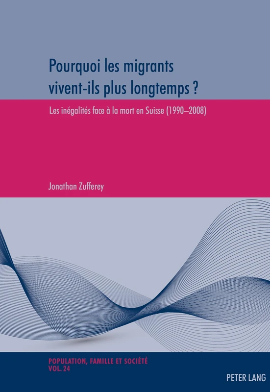 Pourquoi Les Migrants Vivent-Ils Plus Longtemps ?: Les Inégalités Face À La Mort En Suisse (1990-2008): 24 (Population, Famille Et Société / Population, Family, and Soc) - Image 1