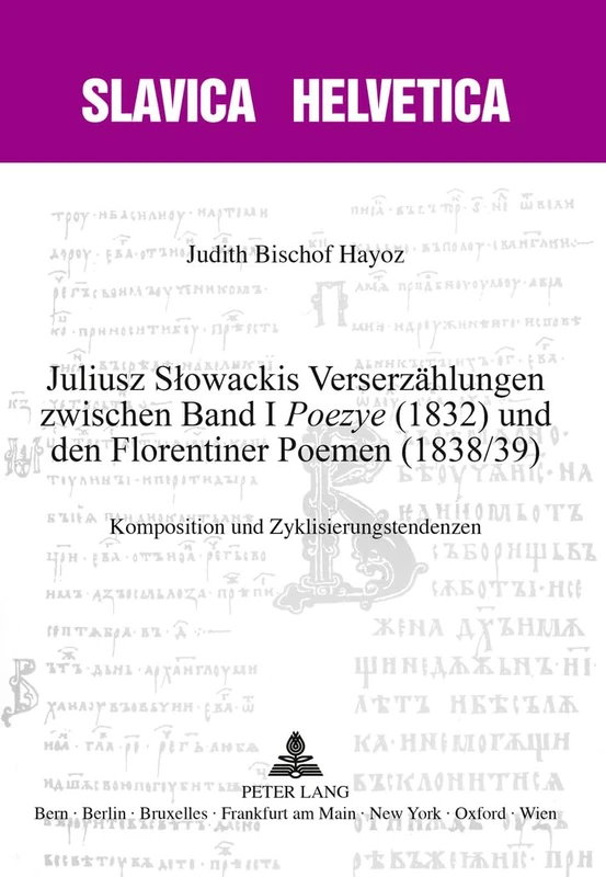 Juliusz Slowackis Verserzaehlungen Zwischen Band I «Poezye» (1832) Und Den Florentiner Poemen (1838/39): Komposition Und Zyklisierungstendenzen: 85 (Slavica Helvetica) - Image 1