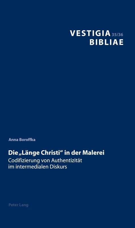 Die «Laenge Christi» in Der Malerei: Codifizierung Von Authentizitaet Im Intermedialen Diskurs: 35 (Vestigia Bibliae)