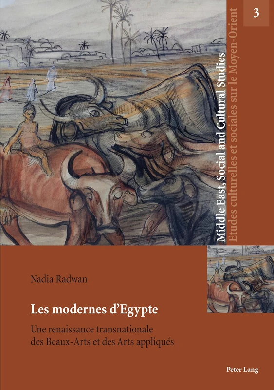 Les modernes d'Egypte: Une renaissance transnationale des Beaux-Arts et des Arts appliqués: 3 (Middle East, Social and Cultural Studies / Etudes Culturelle)