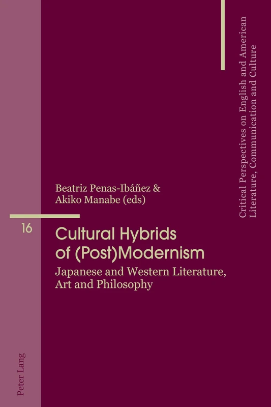 Cultural Hybrids of (Post)Modernism: Japanese and Western Literature, Art and Philosophy: 16 (Critical Perspectives on English and American Literature, Communication and Culture)