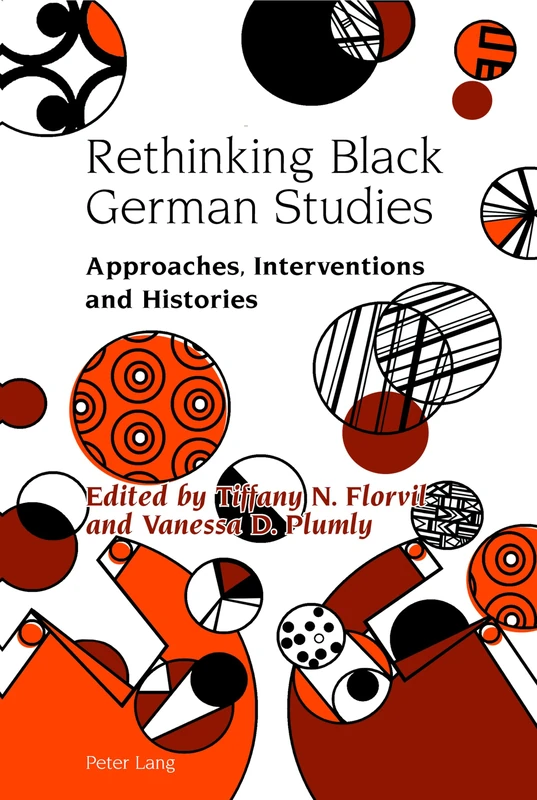 Rethinking Black German Studies: Approaches, Interventions and Histories: 7 (Studies in Modern German and Austrian Literature)