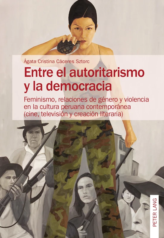 Entre El Autoritarismo Y La Democracia: Feminismo, Relaciones de Género Y Violencia En La Cultura Peruana Contemporánea (Cine, Televisión Y Creación Literaria) - Image 1