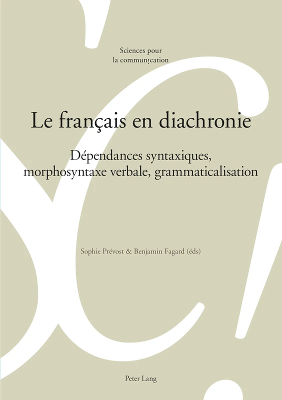 Le Français En Diachronie: Dépendances Syntaxiques, Morphosyntaxe Verbale, Grammaticalisation: 120 (Sciences Pour La Communication)