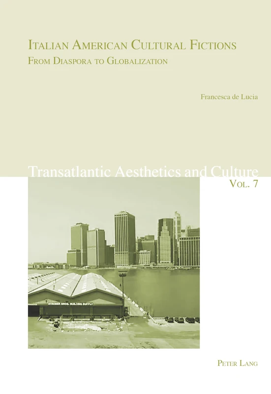 Italian American Cultural Fictions: From Diaspora to Globalization: 7 (Transatlantic Aesthetics and Culture)