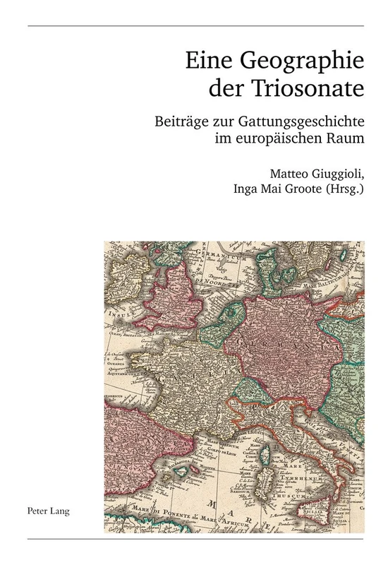 Eine Geographie der Triosonate: Beitraege zur Gattungsgeschichte im Europaeischen Raum: 59 (Publikationen der Schweizerischen Musikforschenden ... la Société Suisse de Musicologie. Série II)