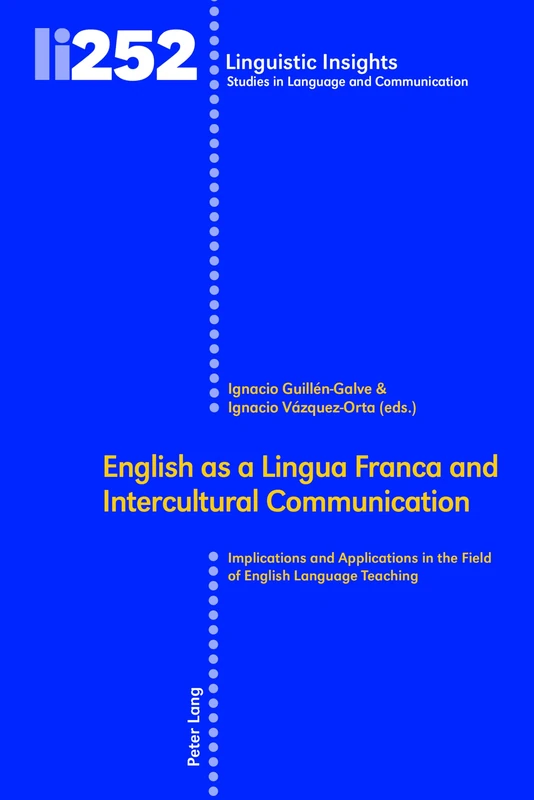 English as a Lingua Franca and Intercultural Communication: Implications and Applications in the Field of English Language Teaching: 252 (Linguistic Insights: Studies in Language and Communication)