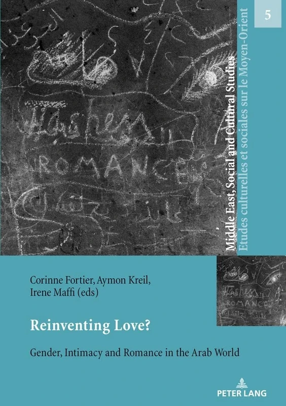 Reinventing Love?: Gender, Intimacy and Romance in the Arab World: 5 (Middle East, Social and Cultural Studies / Etudes Culturelle)