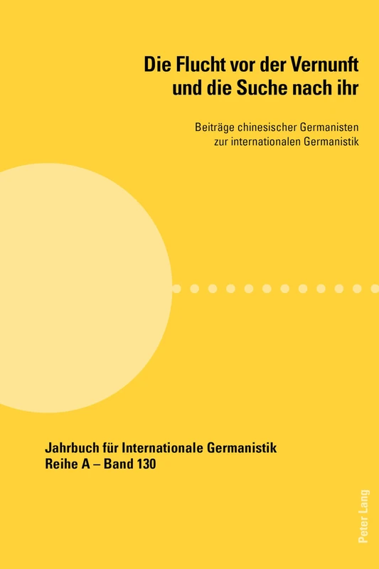 Die Flucht VOR Der Vernunft Und Die Suche Nach Ihr: Beitraege Chinesischer Germanisten Zur Internationalen Germanistik: 130 (Jahrbuch Fuer Internationale Germanistik - Reihe a)
