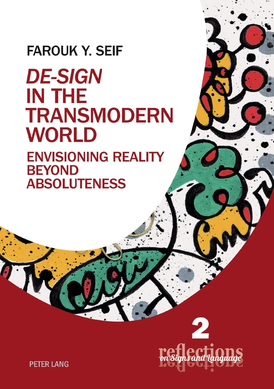 «De-Sign» in the Transmodern World: Envisioning Reality Beyond Absoluteness: 2 (Reflections on Signs and Language)