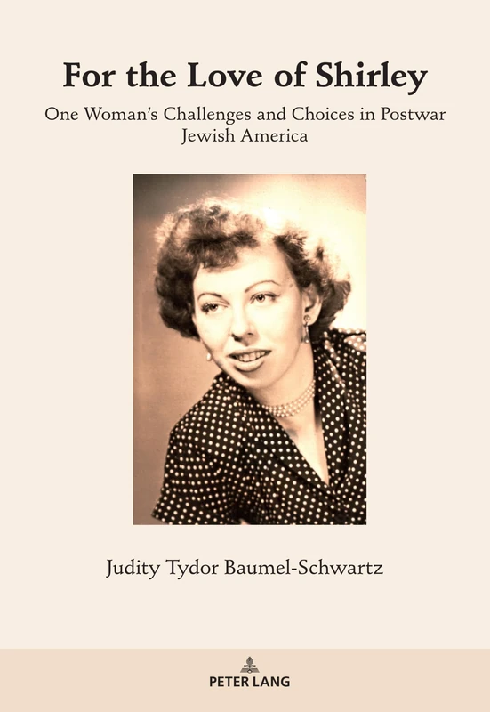 For the Love of Shirley: One Woman’s Challenges and Choices in Postwar Jewish America