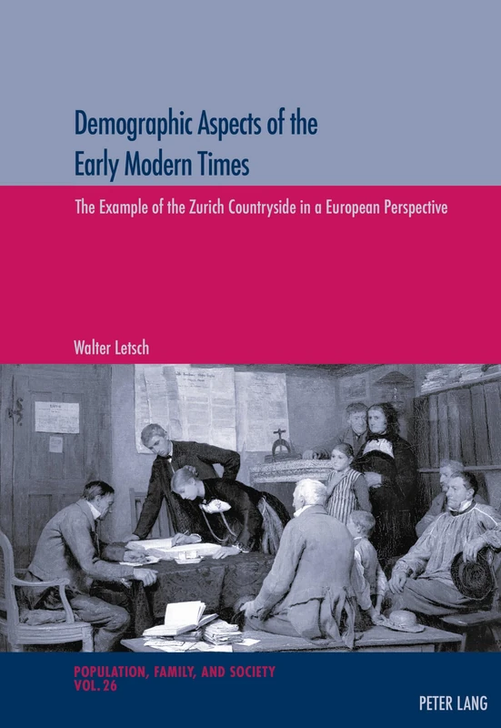 Demographic Aspects of the Early Modern Times: The Example of the Zurich Countryside in a European Perspective: 26 (Population, Famille et Societe - Population, Family, and Society)