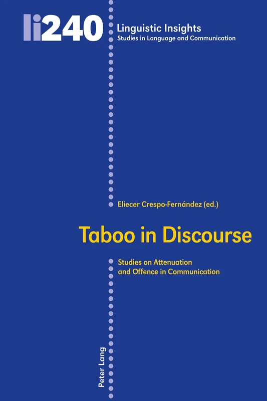 Taboo in Discourse: Studies on Attenuation and Offence in Communication: 240 (Linguistic Insights: Studies in Language and Communication)