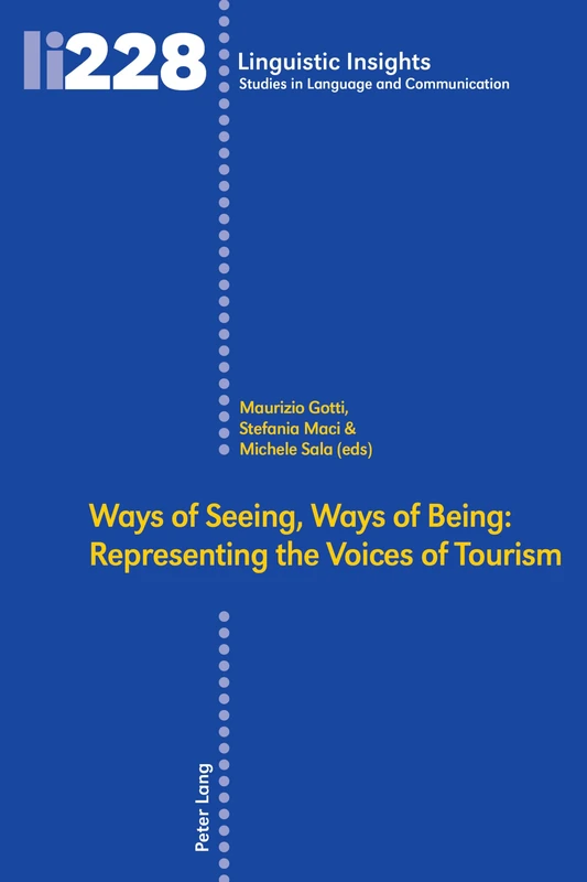 Ways of Seeing, Ways of Being: Representing the Voices of Tourism: 228 (Linguistic Insights: Studies in Language and Communication)