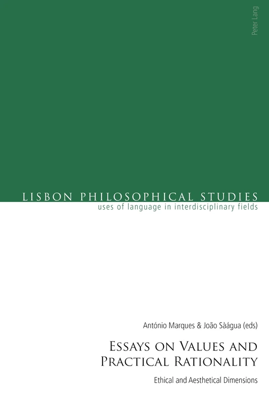 Essays on Values and Practical Rationality: Ethical and Aesthetical Dimensions: 7 (Lisbon Philosophical Studies – Uses of Languages in Interdisciplinary Fields)