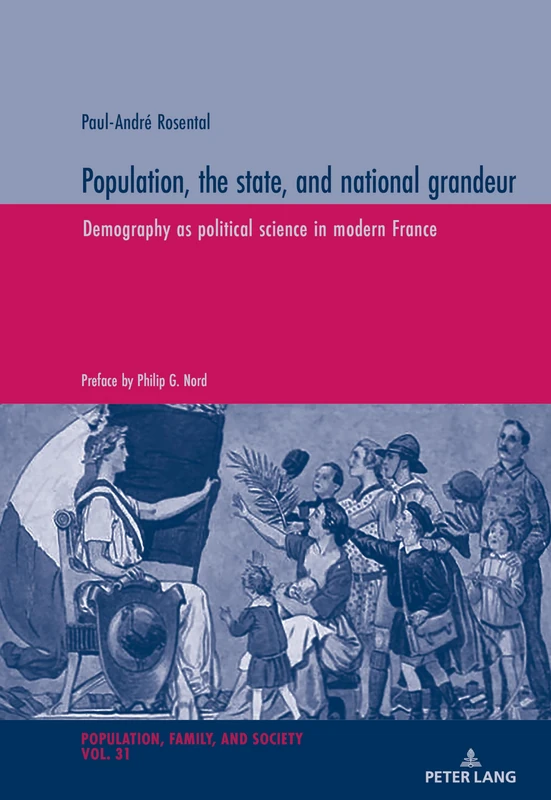 Population, the state, and national grandeur: Demography as political science in modern France: 31 (Population, Famille et Societe - Population, Family, and Society)