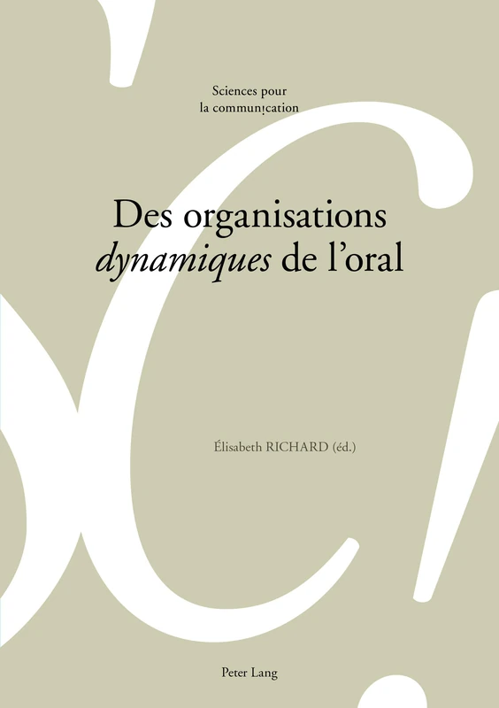 Des Organisations «Dynamiques» de l'Oral: 122 (Sciences Pour La Communication)