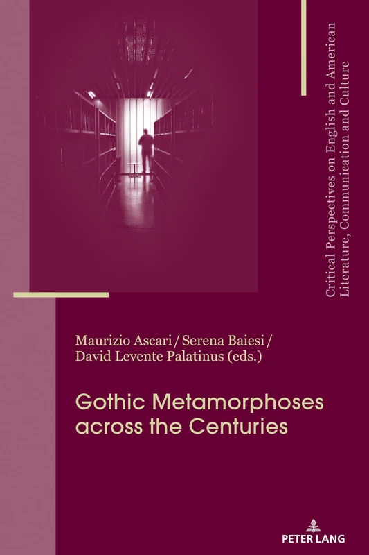 Gothic Metamorphoses across the Centuries: Contexts, Legacies, Media: 23 (Critical Perspectives on English and American Literature, Communication and Culture)