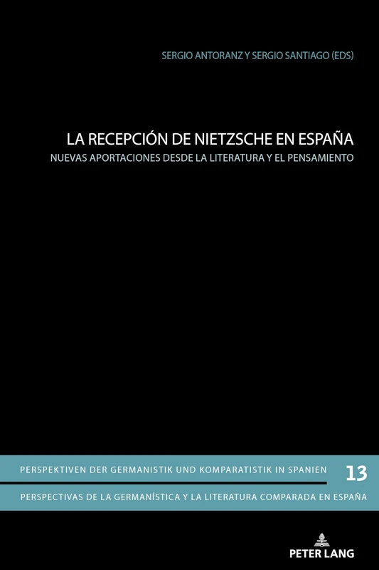 La recepción de Nietzsche en España: Nuevas Aportaciones Desde La Literatura Y El Pensamiento: 13 (Perspektiven Der Germanistik Und Komparatistik In Spanien /)