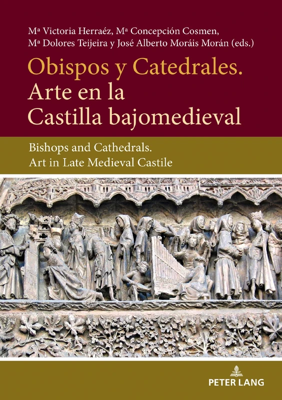 Obispos y Catedrales. Arte en la Castilla Bajjomedieval: Bishops and Cathedrals. Art in Late Medieval Castile